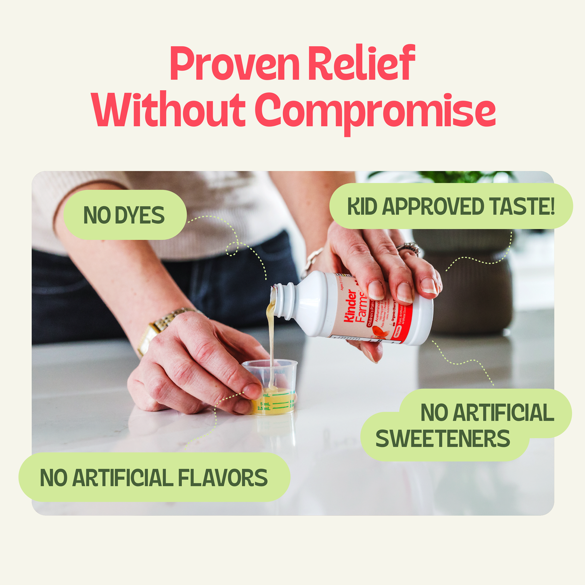 Close-up of Kinder Farms medicine being measured into a dose cup with callouts for no dyes, no artificial flavors, no artificial sweeteners, and good taste. (Item 13 of 15)